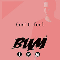 CAN'T FEEL by BUM