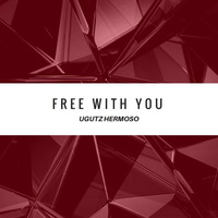 FREE WITH YOU by Ugutz Hermoso