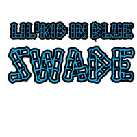 Swade - Lil'kid In Blue by Lil'Kid In Blue