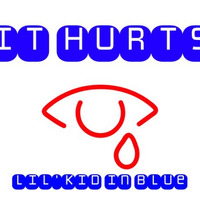 It Hurts - Lil'kid In Blue by Lil'Kid In Blue