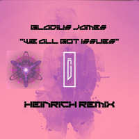 Gladius James - We All Got Issues (Heinrich Remix) by Heinrich06