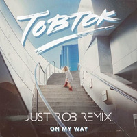 Tobtok - On My Way (Just Rob Remix) by Just Rob DJ