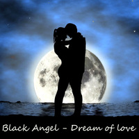 Black Angel - Dream of love by Black Angel