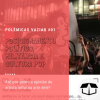 Polêmicas Vazias #01 - Posicionamento Político, Militância e Cultura Pop by Caixa de Brita