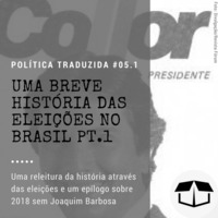 Politica Traduzida #05.1 - Uma breve história das eleições no Brasil pt.1 by Caixa de Brita