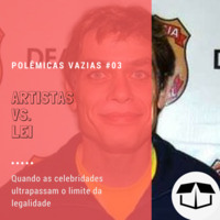 Polêmicas Vazias #03 - Artistas vs. Lei by Caixa de Brita