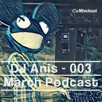 DJ Anis Podcast - Episode 003 (March 2017) by DJ Anis