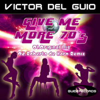 Victor Del Guio - Give Me More 70's (Roberto De Haro Remix)Cut by Guide Records