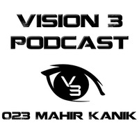 Vision 3 Podcast Series #023 Mahir Kanik (TR) by Vision 3 Records