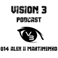 Vision 3 Podcast Series #014 Alex II Martinenko (UKR) by Vision 3 Records