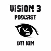 Vision 3 Podcast Series #011 ION (CA) by Vision 3 Records