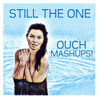 Still The One (They Forgot About) OUCH MASHUPS! by Oᑌᑕᕼ_ᗰᗩᔕᕼᑌᑭᔕ