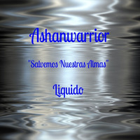 Liquido...Salvemos Nuestras Almas... by ashanwarrior