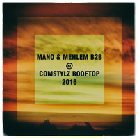 Mano & Mehlem B2B @ Comstylz Rooftop 2016 by Mano (Official)