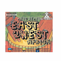 EAST 2 WEST AFRICA (AFRO BEATS MIX 2016) BY @TICKZZYY by DJ Tickzzy