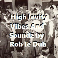Roberdub Radio - High levity Vibes And Soundz by Rob le Dub by Rob le Dub