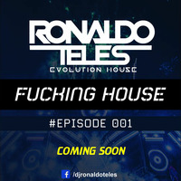 Fucking House #Episode 001 - Ronaldo Teles 2016 by Ronaldo Teles