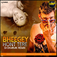 Bheege Hont Tere (2018 Remix) - DJ Dharak by DJs Beats Factory