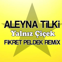 Aleyna Tilki - Yalnız Çiçek (Fikret Peldek Remix) 2018 by DJ Fikret Peldek