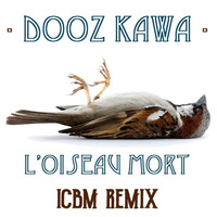 Dooz Kawa - L'Oiseau Mort (ICBM Remix) by ICBM