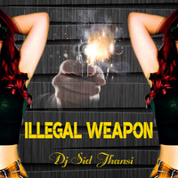 ILLEGAL WEAPON DJ SID JHANSI by Äj Sid Jhansi