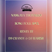 [www.newdjoffice.in]-VANKAYA THOTALLO SONG MIX BY DJ CHANDU KONDAPUR AND DJ HARISH FROM SHNR by newdjoffice.in
