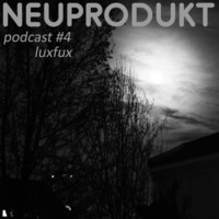 neuprodukt podcast#4 - lux fux by Lux Fux