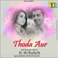 Thoda Aur - Remake Mix -Dj Sm Kolkata by CLUBOFDJHUNGAMA