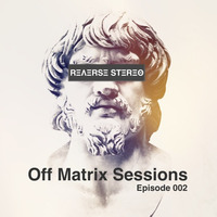 Reverse Stereo presents OFF MATRIX SESSIONS #002 [Techno,House and Tech-House] by Reverse Stereo