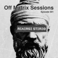 Reverse Stereo presents OFF MATRIX SESSIONS #001 [Techno and Tech House] by Reverse Stereo