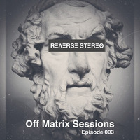 Reverse Stereo presents OFF MATRIX SESSIONS #003 [Tech House and Techno] by Reverse Stereo