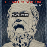 Reverse Stereo presents OFF MATRIX SESSIONS #004 [House,Tech House and Techno] by Reverse Stereo