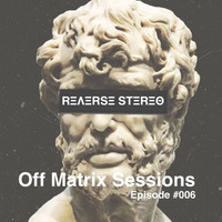 Reverse Stereo presents OFF MATRIX SESSIONS #006 [House,Tech House and Techno] by Reverse Stereo