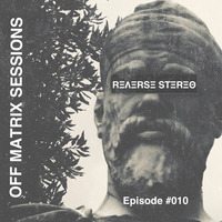 Reverse Stereo presents OFF MATRIX SESSIONS #010 [House,Tech House and Techno] by Reverse Stereo