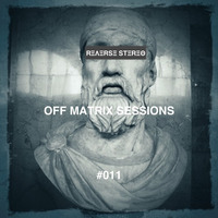 Reverse Stereo presents OFF MATRIX SESSIONS #011 [House,Tech House and Techno] by Reverse Stereo