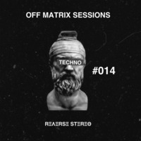 Reverse Stereo presents OFF MATRIX SESSIONS #014 [Techno] by Reverse Stereo