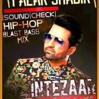 INTEZAAR - FALAK SHABBIR - HIP HOP BLAST BASS MIX - (SOUND CHECK) - DJ GALA by DJ GALAXY Official