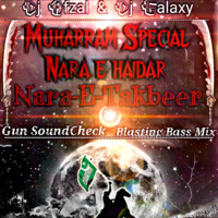 Muharram Nara E Takbir Nara - Dj Afzal & Dj Galaxy - Gun SoundCheck Blast Bass Mix.Mp3 by DJ GALAXY Official
