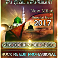 Mera Madni Sohna Aagaya Naat - Rock Re Edit Professional Bass Mix - Dj Afzal & Dj Galaxy.Mp3 by DJ GALAXY Official