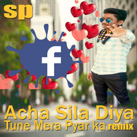 Acha Sila Diya Tune Mera Pyar ka 2018 Remix Dj Suraj Sp Mixing by deejaysuraj2017@gmail.com