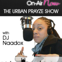DJ Naadlox - Urban Prayze Show - 230518 - @DJNaadlox by Prayz.In Radio