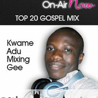 Kwame Adu - Mixing Gee - 120518 - @Top20GospelMix by Prayz.In Radio