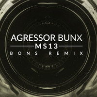 Agressor Bunx - MS13 (Bons Remix) FREE DOWNLOAD by bonsDNB