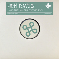 Hen Davis - ...and then housemusic was born  [DIGIVAN026] by Digital Vanilla Records