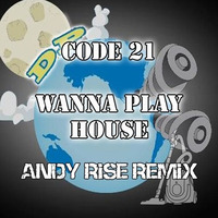 Code 21 - Wanna Play House (Andy Rise Remix) ''FREE DOWNLOAD'' by Andy Rise
