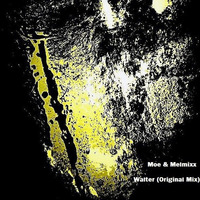 Moe & Melmixx - Walter (Original Mix) by Moe & Melmixx