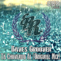 Daves Groover - Tá Chovendo Aí (Original Mix) by EBR Label