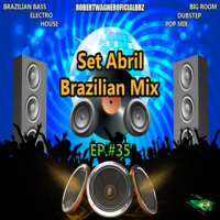Set Abril - Brazilian Mix EP.#35@DjRobertWagnerOficialBrz by Bob Troyt
