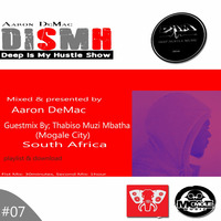 Deep Is My Hustle Show DISMH #07 Hosted &amp; Presented By. Aaron DeMac Guest Mix By.Thabiso Muzi Mbatha by Deep Is My Hustle RadioShow