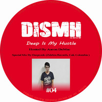 DISMH 04 Presented By.Aaron DeMac Mixed By.DeepCode by Deep Is My Hustle RadioShow